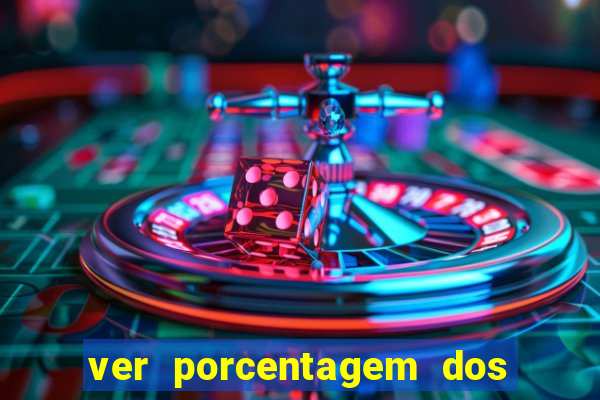 ver porcentagem dos jogos slots